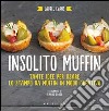 Insolito muffin. Tante idee per usare lo stampo da muffin in modo creativo libro