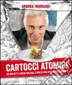 Cartocci atomici. 80 ricette creative dal cuoco più pazzo del mondo. Ediz. illustrata