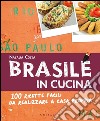 Brasile in cucina. 100 ricette facili da realizzare a casa propria libro