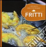 Fritti. I segreti per cucinare libro