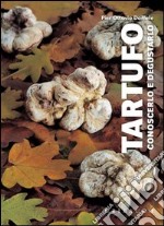 Tartufo. Conoscerlo e degustarlo. Con gadget libro