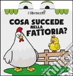 Cosa succede nella fattoria? I librocchi. Ediz. illustrata libro