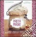 Pasta madre. Consigli e trucchi alla portata di tutti per imparare a conoscerla e utilizzarla al meglio. Ediz. illustrata libro