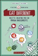 Eat different. Ricette creative per chi mangia diversamente