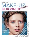 Make-up perfetti in 10 minuti. Ediz. illustrata libro