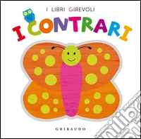 I contrari. Ediz. illustrata