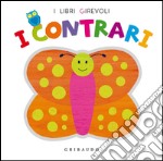 I contrari. Ediz. illustrata libro