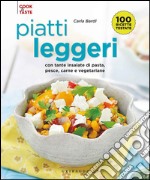 Piatti leggeri. Con tante insalate di pasta, pesce, carne e vegetariane libro