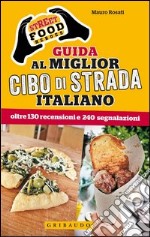 Street food heroes. Guida al miglior cibo di strada italiano. Oltre 130 recensioni e 240 segnalazioni libro