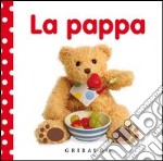 La pappa. Libri da toccare. Ediz. illustrata libro