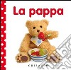 La pappa. Libri da toccare. Ediz. illustrata libro