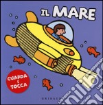 Il mare. Guarda e tocca. Ediz. illustrata libro