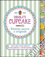 Insoliti cupcake. Ricette nuove e originali libro