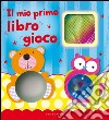 Il mio primo libro gioco. Ediz. illustrata libro