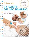 La salute del mio bambino. Riconoscere e curare oltre 150 disturbi libro