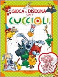 Gioca e disegna con i Cuccioli. Cuccioli. Ediz. illustrata libro