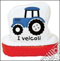 I veicoli. Ediz. illustrata