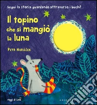 Il topino che si mangiò la luna. Ediz. illustrata libro