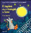 Il topino che si mangiò la luna. Ediz. illustrata libro