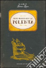 Cose buone con la polenta. Le ricette di nonna Rina libro