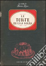 Le torte di una volta. Le ricette di nonna Rina libro