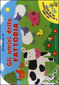Gli amici della fattoria. Portami con te! Libro puzzle. Ediz. illustrata libro