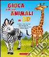 Gioca con gli animali in 3D. Con adesivi. Ediz. illustrata libro