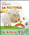 La fattoria. Libro sonoro. Ediz. illustrata libro