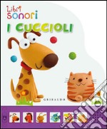 I cuccioli. Libro sonoro. Ediz. illustrata libro