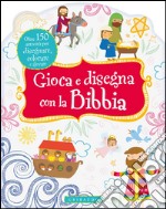 Gioca e disegna con la Bibbia. Ediz. illustrata libro