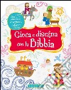 Gioca e disegna con la Bibbia. Ediz. illustrata libro