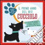 Il primo anno del mio cucciolo. Il diario per fissare ricordi, emozioni e momenti speciali del mio migliore amico libro