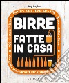 Birre fatte in casa. Una guida step-by-step per preparare la vostra birra libro