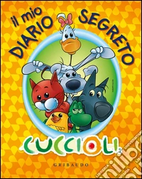 Il mio diario segreto. Cuccioli. Con gadget libro