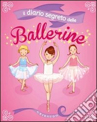 Il diario segreto delle ballerine. Ediz. illustrata. Con gadget libro
