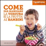 Come far mangiare la verdura (e la frutta) ai bambini libro