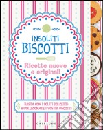 Insoliti biscotti. Ricette nuove e originali libro