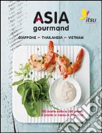 Asia gourmand. Giappone, Thailandia, Vietnam: 100 ricette sotto le 300 calorie e pronte in meno di 30 minuti