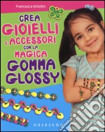 Crea gioielli e accessori con la magica gomma glossy. Ediz. illustrata. Con gadget libro