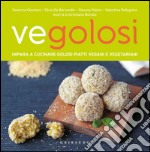 Vegolosi. Impara a cucinare golosi piatti vegani e vegetariani