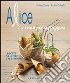 Alice... e i nati per soffriggere. Le ricette della chef e della brigata. Ediz. illustrata libro