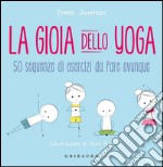 La gioia dello yoga. 50 sequenze di esercizi da fare ovunque libro