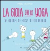 La gioia dello yoga. 50 sequenze di esercizi da fare ovunque libro