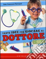 Tante idee per giocare al dottore. Ediz. illustrata. Con gadget