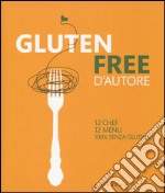 Gluten free d'autore. 12 chef; 12 menu; 100% senza glutine. Ediz. italiana e inglese libro