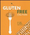 Gluten free d'autore. 12 chef; 12 menu; 100% senza glutine. Ediz. italiana e inglese libro