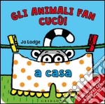 A casa. Gli animali fan cucù! Ediz. illustrata libro