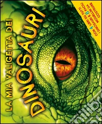 La mia valigetta dei dinosauri. Ediz. illustrata. Con gadget libro