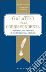 galateo della corrispondenza. Strumenti, stili e formule di scrittura pubblica e privata libro