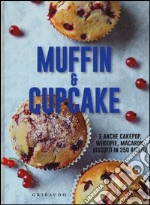 Muffin & cupcake. E anche cakepop, whoopie, macaron, biscotti in 250 ricette libro